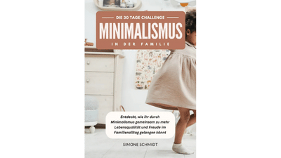 Minimalismus in der Familie - 30 Tage Challenge